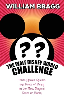 Paperback The Walt Disney World Challenge: Trivia Games, Quests, and Feats of Fancy in the Most Magical Place on Earth Book