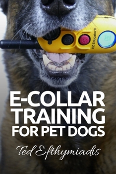 Paperback E-COLLAR TRAINING for Pet Dogs: The only resource you'll need to train your dog with the aid of an electric training collar Book