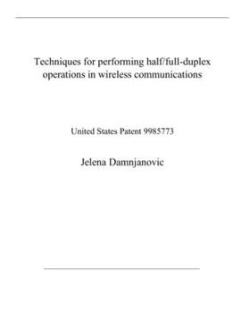 Paperback Techniques for performing half/full-duplex operations in wireless communications: United States Patent 9985773 Book