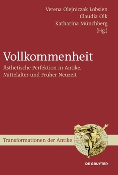Hardcover Vollkommenheit: Ästhetische Perfektion in Antike, Mittelalter Und Früher Neuzeit [German] Book