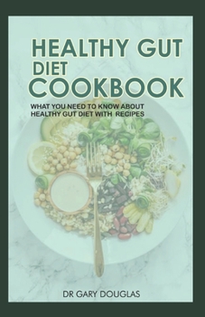 Paperback Healthy Gut Diet Cookbook: What You Need to about Healthy Gut Diet with Recipes Book