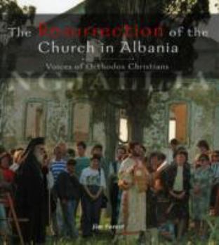 Paperback The Resurrection of the Church in Albania: Voices of Orthodox Christians Book