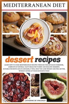 Hardcover MEDITERRANEAN DIET dessert recipes: Learn How to Cook Mediterranean Recipes Through This Detailed Cookbook, Complete of Several Tasty Ideas for Yummy Book