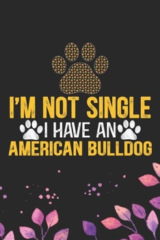 I'm Not Single I Have an American Bulldog: Cool American Bulldog Dog Journal Notebook - American Bulldog Puppy Lover Gifts – Funny American Bulldog ... Bulldog Owner Gifts. 6 x 9 in 120 pages