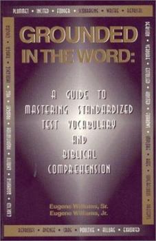 Paperback Grounded in the Word: A Guide to Mastering Standardized Test Vocabulary and Biblical Comprehension Book