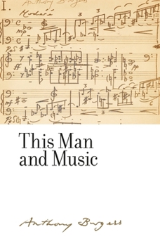 Hardcover This Man and Music: By Anthony Burgess Book