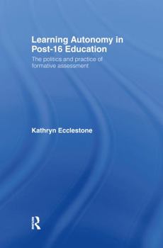 Hardcover Learning Autonomy in Post-16 Education: The Policy and Practice of Formative Assessment Book