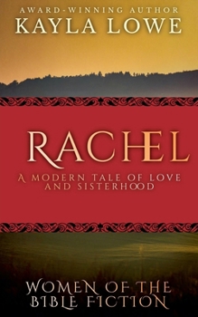 Rachel: A Modern Tale of Love and Sisterhood (Women of the Bible Fiction)