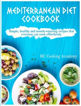 Paperback Mediterranean Diet Cookbook: Simple, healthy and mouth-watering recipes that everyone can cook effortlessly. Book