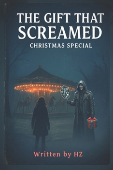 The Gift That Screamed: Christmas Special: A Psychological, Horror and Thriller of Guilt, Memory, and Holiday Haunting