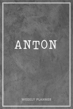 Anton Weekly Planner: Organizer To Do List Academic Schedule Logbook Appointment Undated Personalized Personal Name Business Planners Record Remember Notes Grey Loft Cement Wall Art Gifts