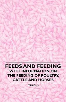 Paperback Feeds and Feeding - With Information on the Feeding of Poultry, Cattle and Horses Book