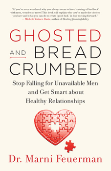 Paperback Ghosted and Breadcrumbed: Stop Falling for Unavailable Men and Get Smart about Healthy Relationships Book