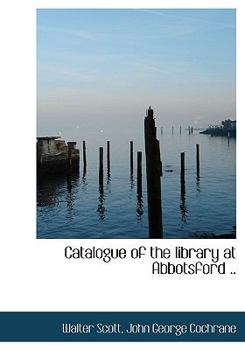 Hardcover Catalogue of the Library at Abbotsford .. Book