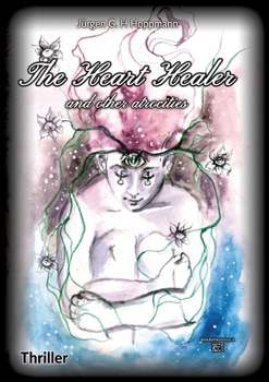 The Heart Healer: and other atrocities