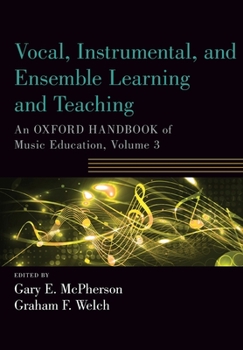 Paperback Vocal, Instrumental, and Ensemble Learning and Teaching: An Oxford Handbook of Music Education, Volume 3 Book