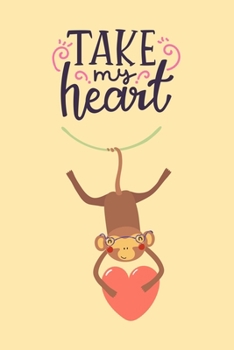 Paperback Take My Heart: Cute Monkey Holding Heart, Blank Lined Notebook Journal Diary, Perfect Valentine's Day Gift For Girlfriend, Boyfriend, Book