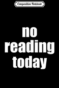 Paperback Composition Notebook: No Reading Today Student Librarian Journal/Notebook Blank Lined Ruled 6x9 100 Pages Book