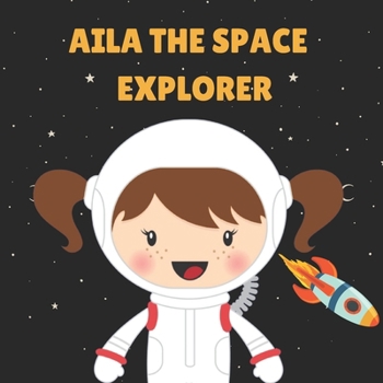 Paperback Aila the Space Explorer: Personalised Children's Book (Girl 1) Book
