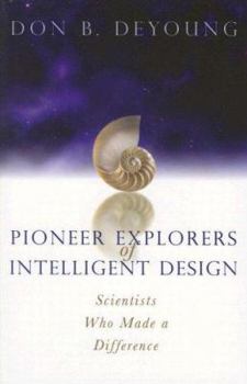Paperback Pioneer Explorers of Intelligent Design: Scientists Who Made a Difference Book