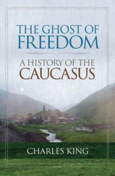 Hardcover The Ghost of Freedom: A History of the Caucasus Book