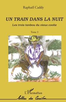 Paperback Un train dans la nuit: Les trois tanbou du vieux coolie (tome 3) [French] Book