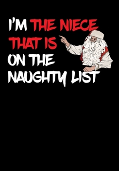 Paperback I'm The Niece That Is On The Naughty List NoteBook: Great Gag Gift As A Stocking Stuffer Book
