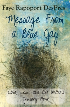 Paperback Message from a Blue Jay - Love, Loss, and One Writer's Journey Home Book