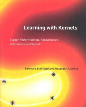 Learning with Kernels: Support Vector Machines, Regularization, Optimization, and Beyond - Book  of the Adaptive Computation and Machine Learning