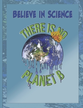 Paperback Believe in Science - there is no Planet B: this design is to promote awareness of climate change, which is evident from the melting ice bergs, changin Book