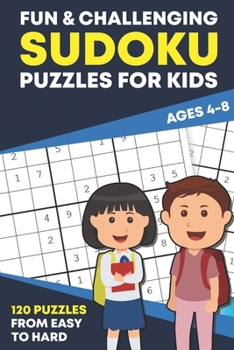 Paperback Fun and Challenging Sudoku Puzzles for Kids Ages 4-8: Logic Game Activity Workbook (Easy to Hard) for Beginners Book