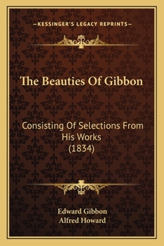 Paperback The Beauties Of Gibbon: Consisting Of Selections From His Works (1834) Book