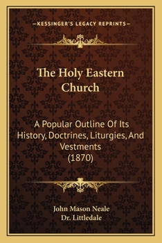 Paperback The Holy Eastern Church: A Popular Outline Of Its History, Doctrines, Liturgies, And Vestments (1870) Book