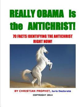 Paperback Really Obama is the Antichrist!: 70 Facts Identifying the Antichrist Right Now! Book
