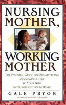Paperback Nursing Mother, Working Mother: The Essential Guide for Breastfeeding and Staying Close to Your Baby After You Return to Work Book