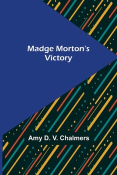 Madge Morton's Victory - Book #4 of the Madge Morton