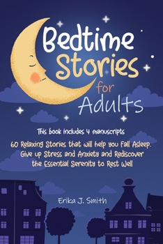 Paperback Bedtime Stories for Adults: This Book Includes 4 Manuscripts. 60 Relaxing Stories that will help you Fall Asleep. Give up Stress and Anxiety and R Book