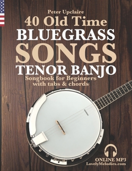 Paperback 40 Old Time Bluegrass Songs - Tenor Banjo Songbook for Beginners with Tabs and Chords Book