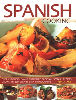 Paperback Spanish Cooking: Over 65 Delicious and Authentic Regional Spanish Recipes Shown in 300 Step-By-Step Photographs Book