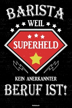 Barista weil Superheld kein anerkannter Beruf ist! Notizbuch: Barista Journal DIN A5 liniert 120 Seiten Geschenk (German Edition)