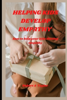 Paperback Helping Your Kid Develop Empathy: how to help your kids develop empathy Book
