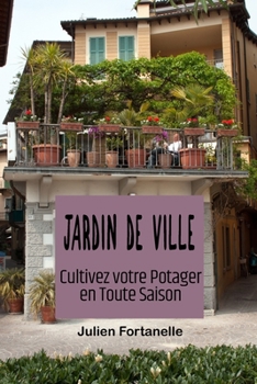 Jardin de Ville: Cultivez votre Potager en Toute Saison (French Edition)