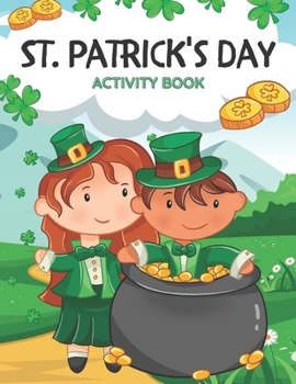 St. Patrick's Day Activity Book: for Kids Ages 4-8 Kid Workbook For Saint Patrick's Day Counting Coloring Mazes Word Search