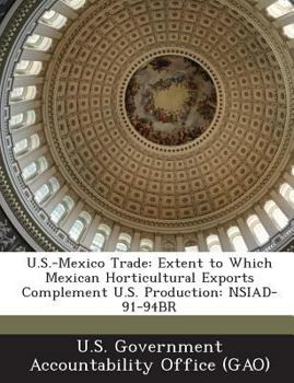 Paperback U.S.-Mexico Trade: Extent to Which Mexican Horticultural Exports Complement U.S. Production: NSIAD-91-94BR Book