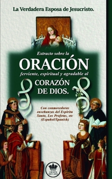 Paperback La Verdadera Esposa de Jesucristo. Extracto sobre la Oración ferviente, espiritual y agradable al corazón de Dios. Con conmovedoras enseñanzas del Esp [Spanish] Book