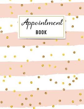 Appointment Book: Undated 52 Weeks Appointment Book for Salons, Spas, Hair Stylist, cosmetology and esthetician 15 minute increments and hourly schedule