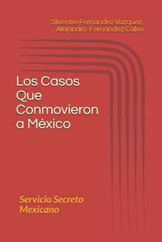 Los Casos Que Conmovieron a M�xico: Servicio Secreto Mexicano