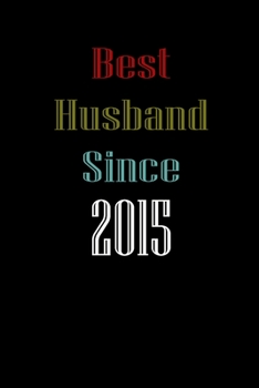 Best Husband Since  2015  Journal Couples Gift: White Lined Notebook / Journal/ Dairy/ planner  couples Gift for valentines day, 200 Pages, 6x9, Soft Cover, Matte Finish
