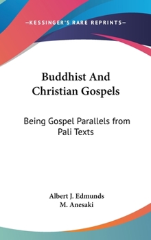 Hardcover Buddhist And Christian Gospels: Being Gospel Parallels from Pali Texts Book