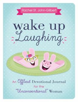 Hardcover Wake Up Laughing: An Offbeat Devotional Journal for the "Unconventional" Woman Book